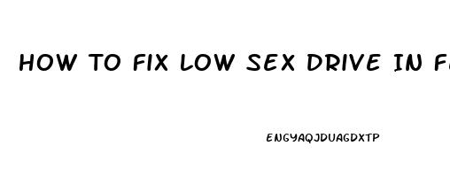 How To Fix Low Sex Drive In Females