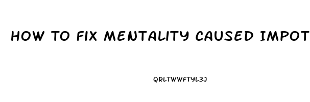 How To Fix Mentality Caused Impotence