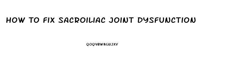 How To Fix Sacroiliac Joint Dysfunction