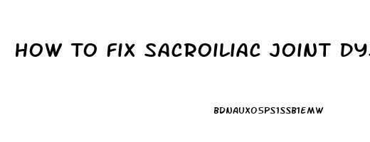 How To Fix Sacroiliac Joint Dysfunction