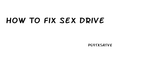 How To Fix Sex Drive