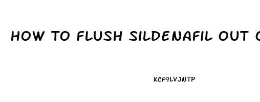 How To Flush Sildenafil Out Of Your System