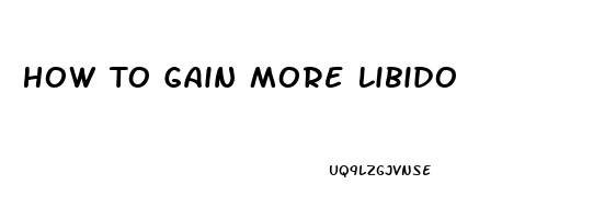 How To Gain More Libido