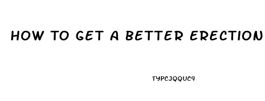 How To Get A Better Erection Without Pills