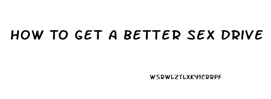 How To Get A Better Sex Drive