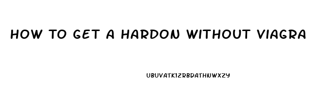 How To Get A Hardon Without Viagra