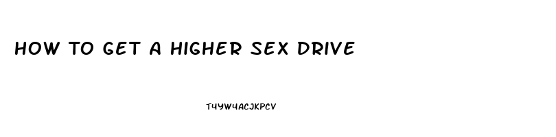 How To Get A Higher Sex Drive