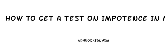 How To Get A Test On Impotence In Male