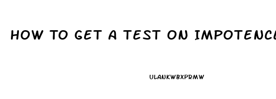 How To Get A Test On Impotence In Male