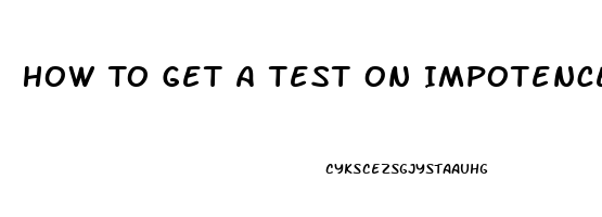 How To Get A Test On Impotence In Male