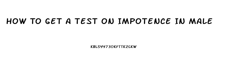 How To Get A Test On Impotence In Male