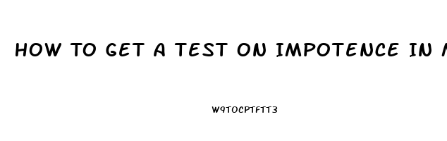 How To Get A Test On Impotence In Male