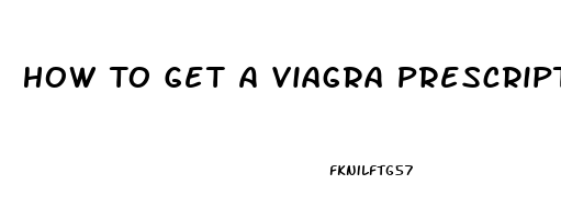 How To Get A Viagra Prescription Online