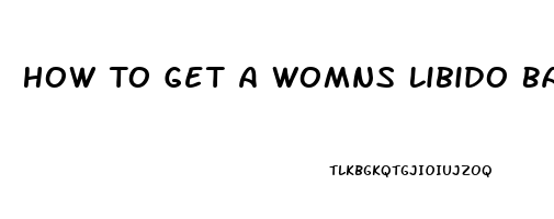 How To Get A Womns Libido Back