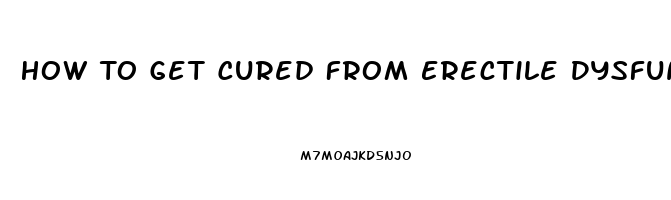 How To Get Cured From Erectile Dysfunction