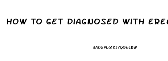 How To Get Diagnosed With Erectile Dysfunction