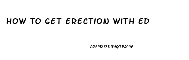 How To Get Erection With Ed