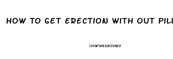 How To Get Erection With Out Pills