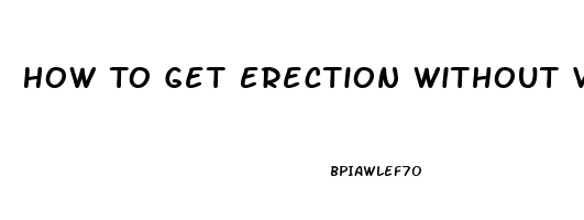 How To Get Erection Without Viagra