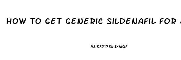 How To Get Generic Sildenafil For Ed