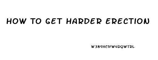 How To Get Harder Erection