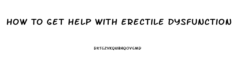 How To Get Help With Erectile Dysfunction