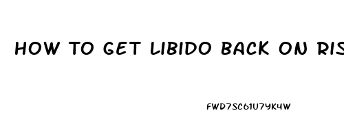 How To Get Libido Back On Risperidone