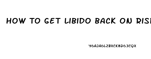 How To Get Libido Back On Risperidone