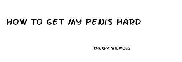 How To Get My Penis Hard