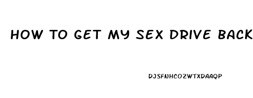 How To Get My Sex Drive Back After Having A Baby