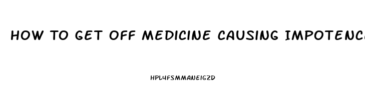 How To Get Off Medicine Causing Impotence