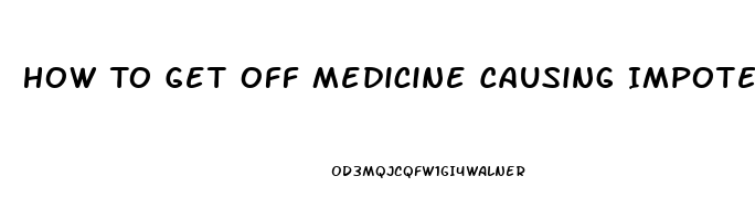 How To Get Off Medicine Causing Impotence