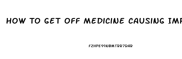 How To Get Off Medicine Causing Impotence