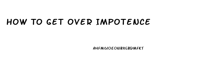 How To Get Over Impotence