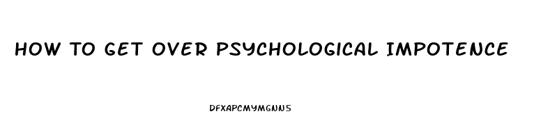 How To Get Over Psychological Impotence