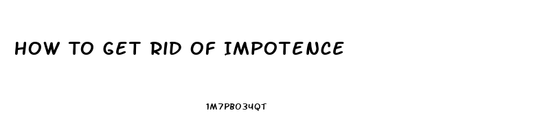 How To Get Rid Of Impotence