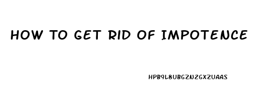 How To Get Rid Of Impotence