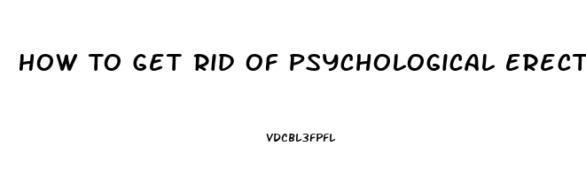 How To Get Rid Of Psychological Erectile Dysfunction