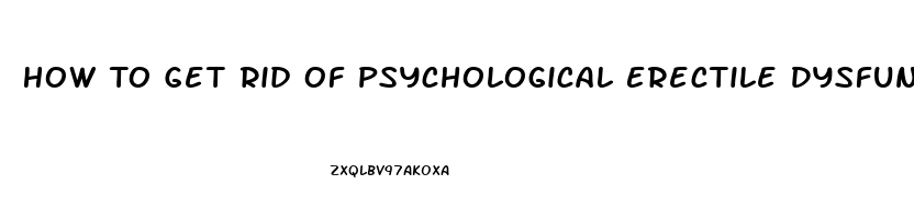 How To Get Rid Of Psychological Erectile Dysfunction