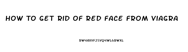 How To Get Rid Of Red Face From Viagra