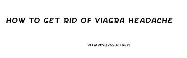 How To Get Rid Of Viagra Headache