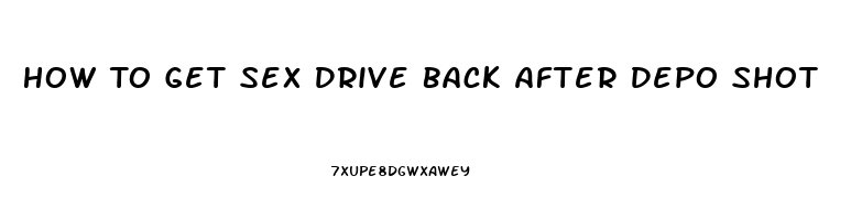 How To Get Sex Drive Back After Depo Shot