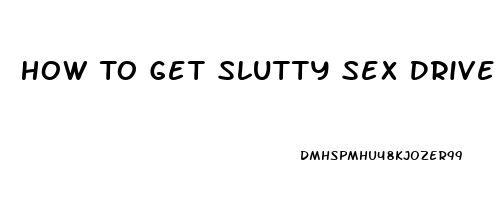 How To Get Slutty Sex Drive After Menapause