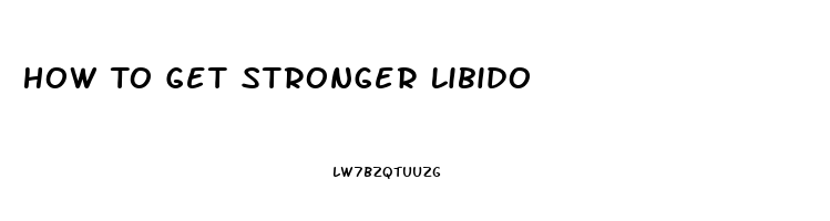 How To Get Stronger Libido