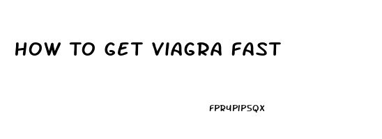 How To Get Viagra Fast