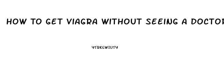 How To Get Viagra Without Seeing A Doctor