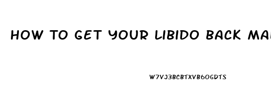 How To Get Your Libido Back Male