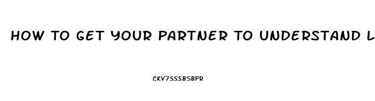 How To Get Your Partner To Understand Low Sex Drive