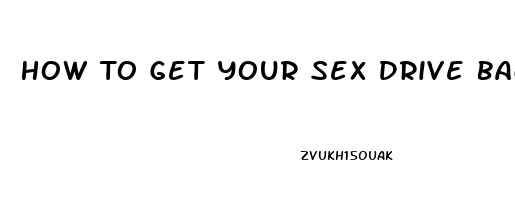 How To Get Your Sex Drive Back Female