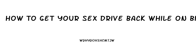 How To Get Your Sex Drive Back While On Birth Control